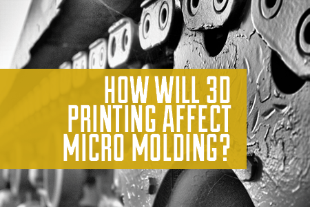 how-will-3d-printing-affect-micro-molding